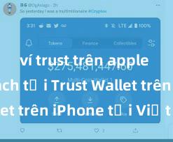 ví trust trên apple store Cách tải Trust Wallet trên iPhone tại Việt Nam