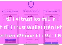 tải ví trust ios miễn phí Cách tải Trust Wallet trên iPhone tại Việt Nam